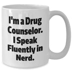 Drug Counselors White Coffee Mug- I'm a Drug Counselor, I Speak Fluently in Nerd