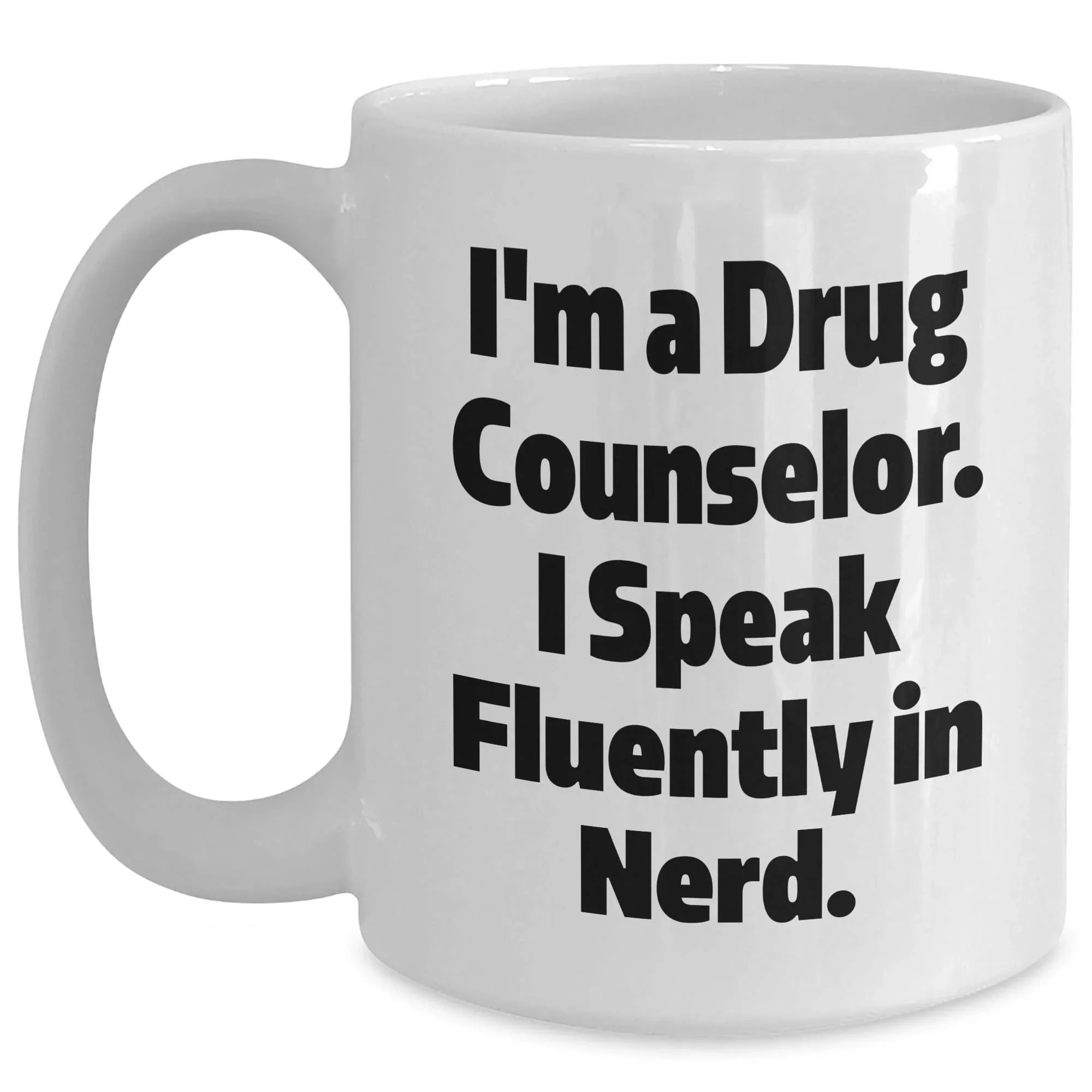 Drug Counselors White Coffee Mug- I'm a Drug Counselor, I Speak Fluently in Nerd