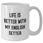 Inspirational Life Is Better With My English Setter Gifts - Funny English Setter Mom Coffee Mugs for Her - White 11oz/15oz Ceramic Mug, Ideal Gifts for English Setter Lovers on Mother's Day