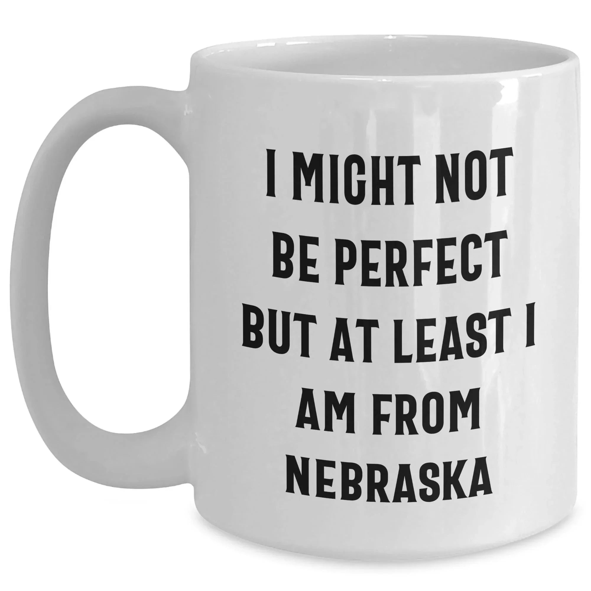Funny Nebraska Quotes White Coffee Mug Gifts from Men to Nebraska Women for Mother's Day Unique Gifts