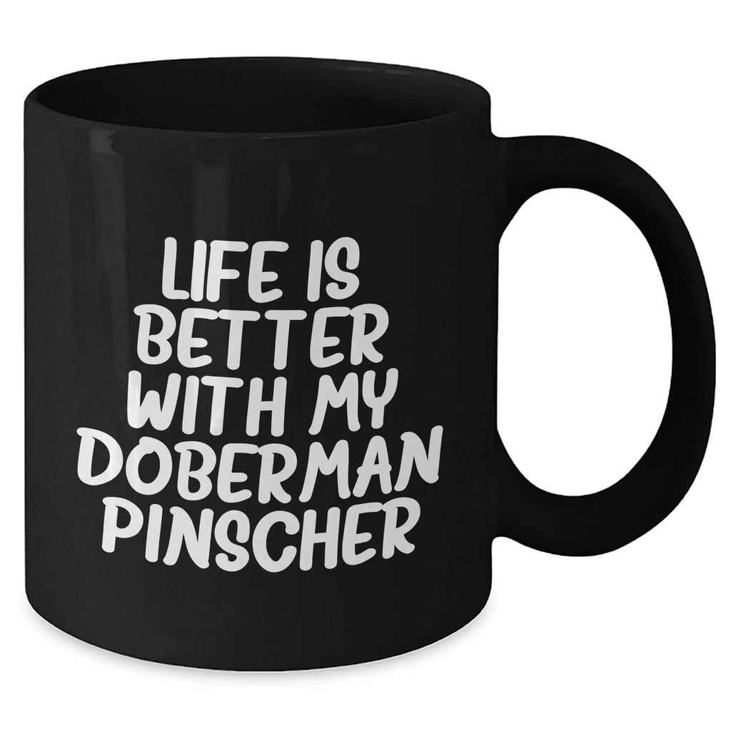 Doberman Pinscher Dog Mom's Day Gift Funny Quote Black Coffee Mug, Gifts from Mom to Doberman Pinscher Dog Lover, Life Is Better With My Doberman Pinscher, Best Mom's Day Gift