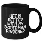 Doberman Pinscher Dog Mom's Day Gift Funny Quote Black Coffee Mug, Gifts from Mom to Doberman Pinscher Dog Lover, Life Is Better With My Doberman Pinscher, Best Mom's Day Gift