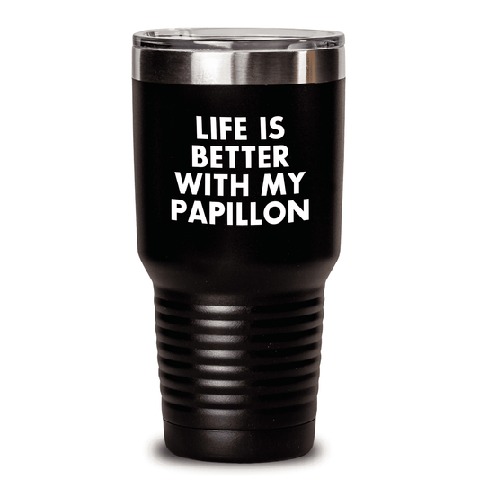 Papillon Dog Tumbler - Life Is Better With My Papillon, Gifts from Mom, Mother's Day Unique Gifts - 20oz, 30oz Stainless Steel Tumbler - Mallard Moon Gift Shop