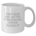 Spring Pet Products Keep Calm and Let the Correctional Officer Handle It Funny White Coffee Mug Gifts from Friends for Birthday