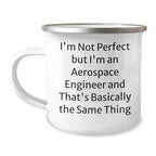 Aerospace Engineer Camping Mug: I'm Not Perfect But I'm An Aerospace Engineer And That's Basically The Same Thing Christmas Unique Gift for Men Women Friends Coworkers Family Unique Funny