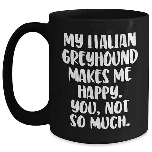 Spring Pet Products Italian Greyhound Dog Coffee Lovers Make Me Happy, You Not So Much, Italian Greyhound Dog Gifts for Christmas, Gifts from Friends to Family