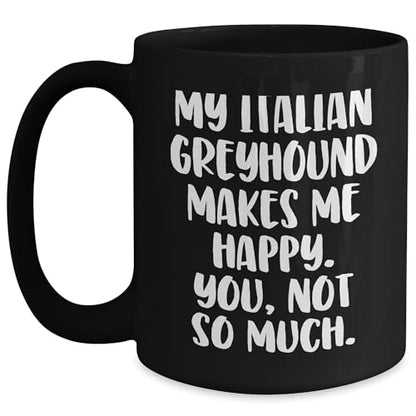 Spring Pet Products Italian Greyhound Dog Coffee Lovers Make Me Happy, You Not So Much, Italian Greyhound Dog Gifts for Christmas, Gifts from Friends to Family - Mallard Moon Gift Shop