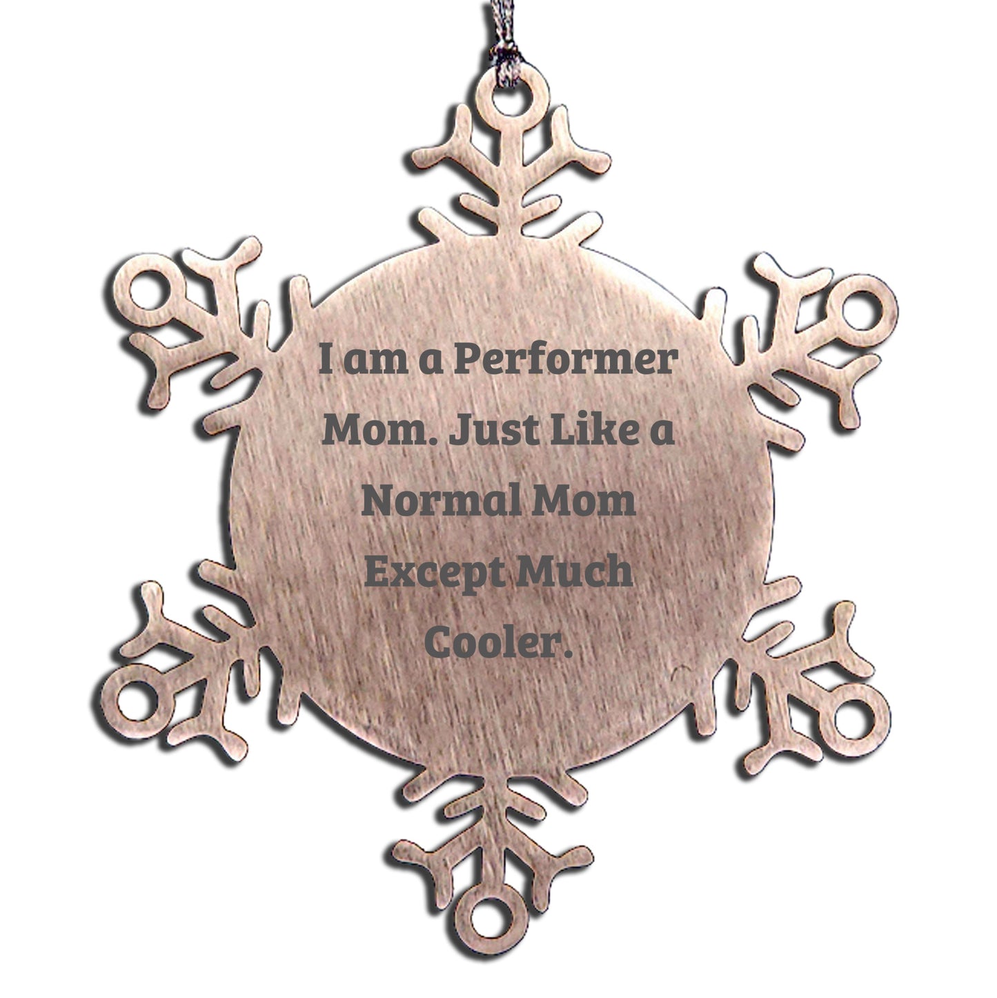 Funny Performer Mom Snowflake Ornament Gift from Men or Women to Performer Friends, Unique Christmas Unique Gifts for Mom, Inspirational Snowflake Ornament