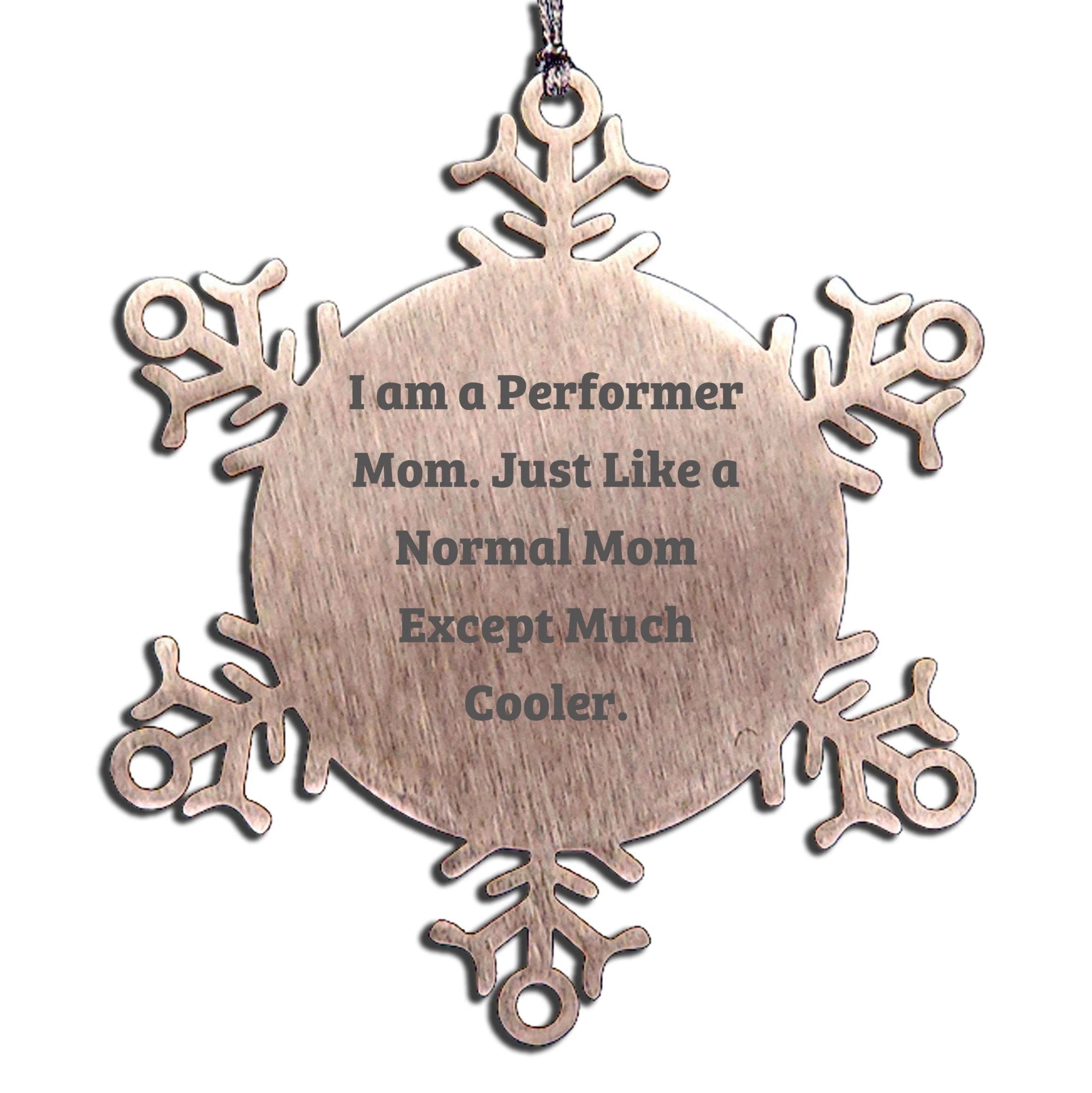 Funny Performer Mom Snowflake Ornament Gift from Men or Women to Performer Friends, Unique Christmas Unique Gifts for Mom, Inspirational Snowflake Ornament