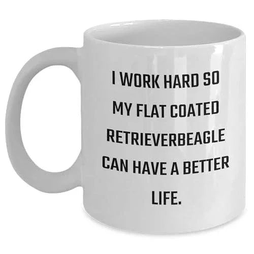 Flat-coated Retriever Dog Lover Gifts from Family to Friends Birthday White Coffee Mug, 'I Work Hard So My Flat Coated Retriever Can Have A Better Life' Funny Quote