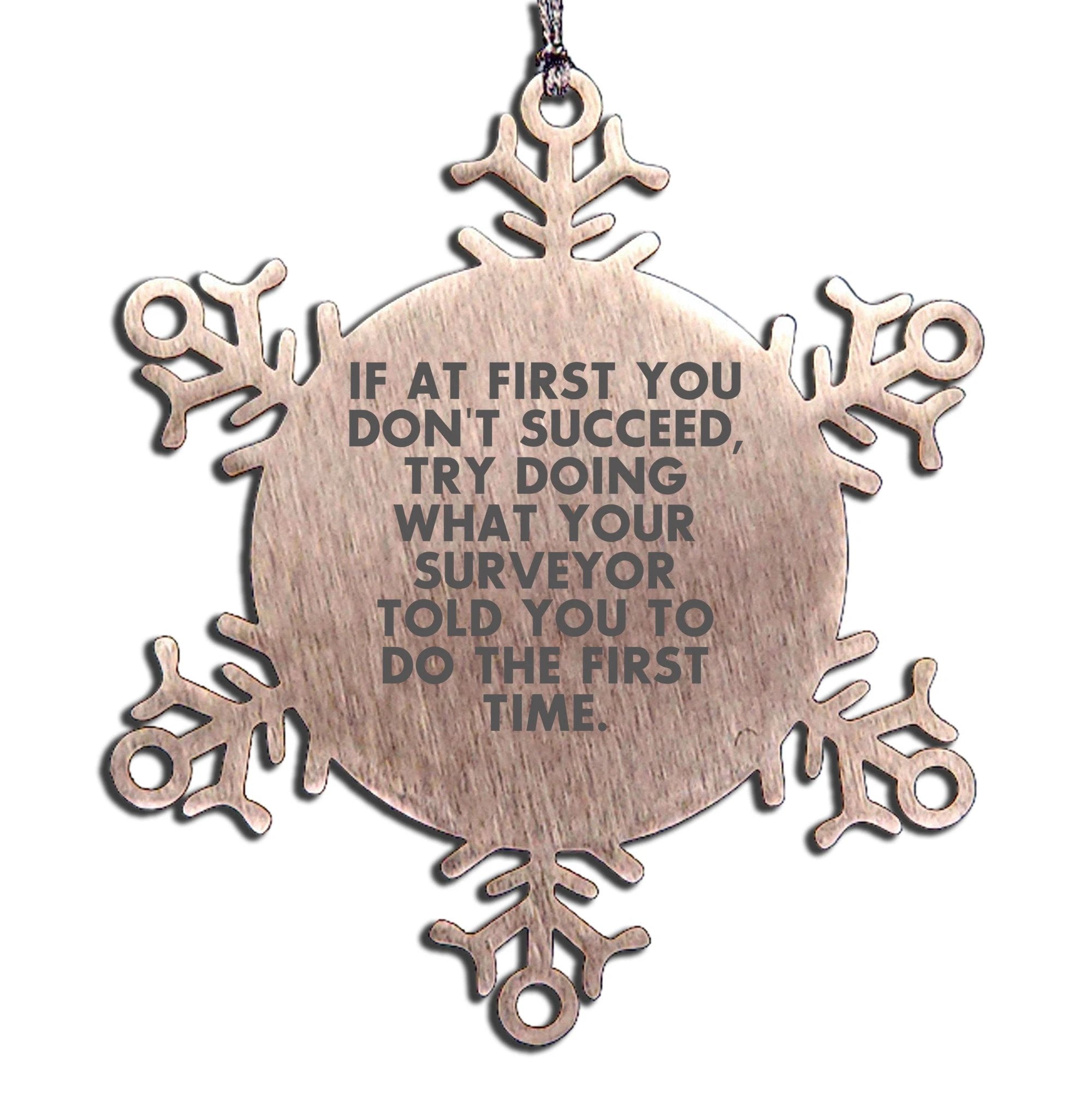 Funny Surveyor Gifts from Men for Surveyors, Snowflake Ornament, Christmas Unique Gifts, If At First You Don't Succeed, Try Doing What Your Surveyor Told You To Do The First Time