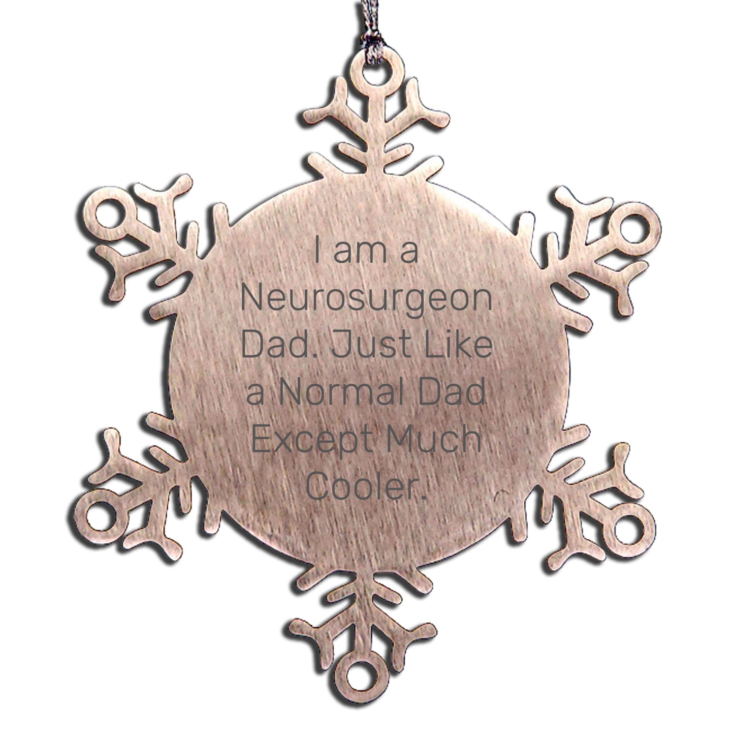 Neurosurgeon Dad Gifts, Unique Snowflake Ornament for Christmas, Funny Quote 'Just Like A Normal Dad Except Much Cooler.'