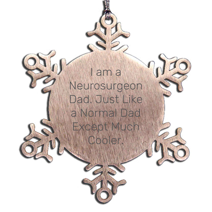Neurosurgeon Dad Gifts, Unique Snowflake Ornament for Christmas, Funny Quote 'Just Like A Normal Dad Except Much Cooler.'