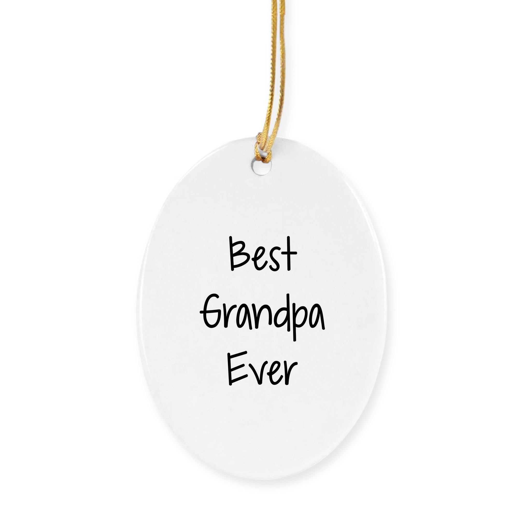 Grandpa Oval Ornament Best Ever Christmas Unique Gift Ideas for Grandfather, Funny Quote, Oval-Shaped Sturdy MDF Ornament with Gold Tone String, White Color, 3-Inch, Unique Gift for Grandpa