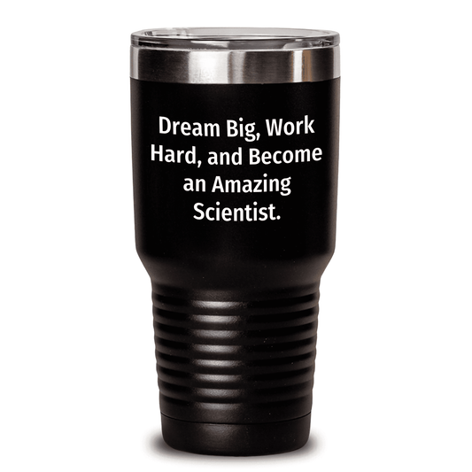 Inspirational Scientist Gifts - 'Dream Big, Work Hard, And Become An Amazing Scientist.' Tumbler for Mother's Day - Gifts from Friends and Family - Mallard Moon Gift Shop