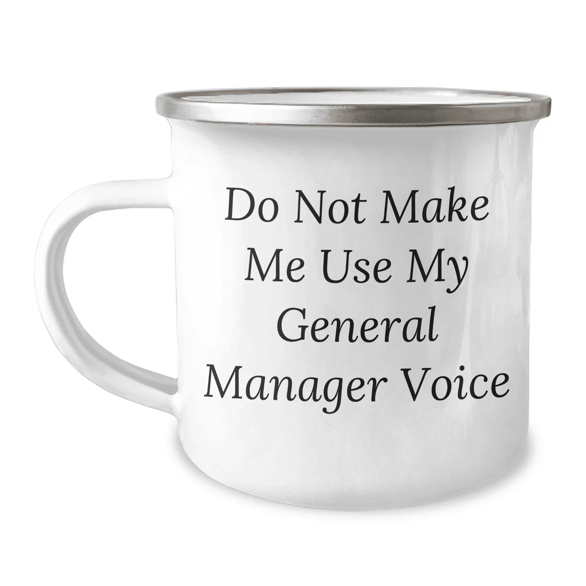 Do Not Make Me Use My General Manager Voice Funny Camping Mug Gifts from Friends for General Manager, General Manager Gifts for Mother's Day, General Manager Unique Gifts