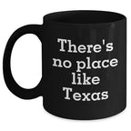 There's No Place Like Texas Funny Quote Black Coffee Mug for Texas Lovers and Valentine's Day Unique Gift from Friends to Family