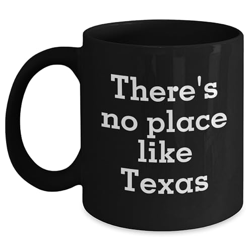 There's No Place Like Texas Funny Quote Black Coffee Mug for Texas Lovers and Valentine's Day Unique Gift from Friends to Family