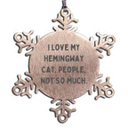 Hemingway Cat Gifts from Friends, Snowflake Ornament, 'I Love My Hemingway Cat. People, Not So Much.', Funny Christmas Unique Gifts for Him - Mallard Moon