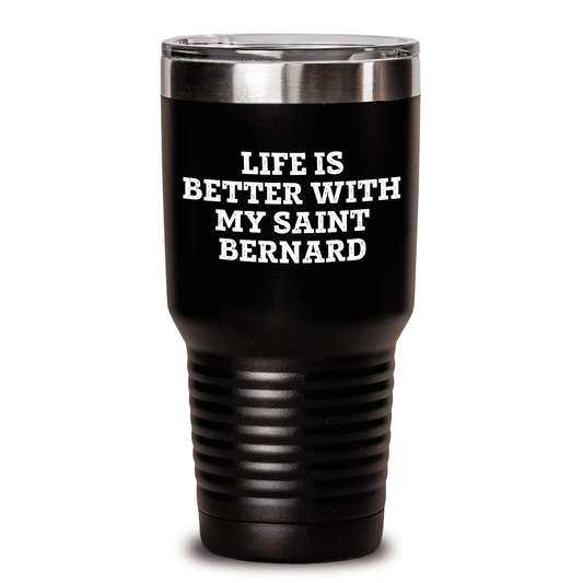 Saint Bernard Dog Lover Gifts for Mom, Funny Quote Tumbler Life Is Better With My Saint Bernard, 20oz or 30oz Vacuum Insulated Stainless Steel Gift from Mom to Daughter, Mother's Day Unique Gifts