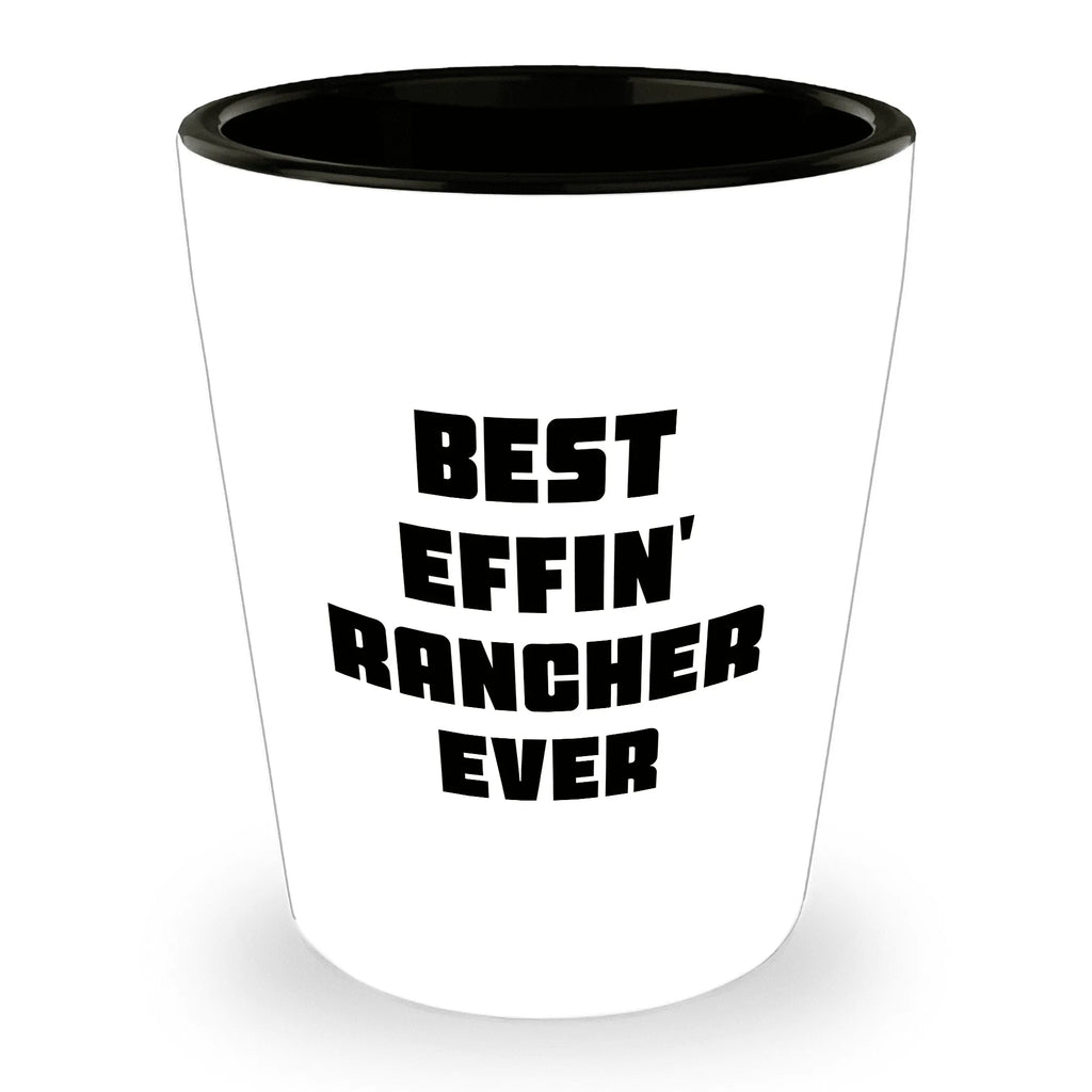 Best Effin’ Rancher Ever Shot Glass – Funny Ranch Life Gift for Farmers, Cowboys, and Country Folk