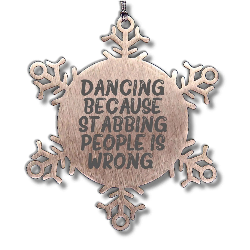 Dancing Gifts from Men to Women Friends Coworkers Family, Funny Snowflake Ornament for Christmas, 'Dancing Because Stabbing People Is Wrong.'