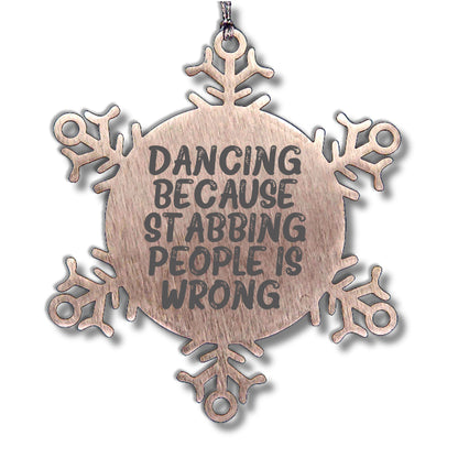 Dancing Gifts from Men to Women Friends Coworkers Family, Funny Snowflake Ornament for Christmas, 'Dancing Because Stabbing People Is Wrong.'