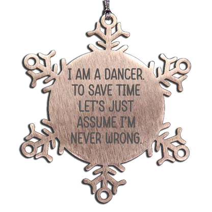 Funny Dancer Gifts - Snowflake Ornament for Christmas - 'I Am A Dancer. To Save Time Let's Just Assume I'm Never Wrong.' from Friends - Mallard Moon