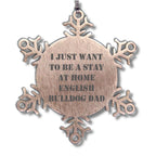 English Bulldog Snowflake Ornament Gifts for Dad - I Just Want to Be A Stay at Home English Bulldog Dad - Christmas Unique Snowflake Ornament for English Bulldog Lovers