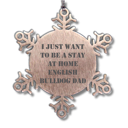 English Bulldog Snowflake Ornament Gifts for Dad - I Just Want to Be A Stay at Home English Bulldog Dad - Christmas Unique Snowflake Ornament for English Bulldog Lovers - Mallard Moon
