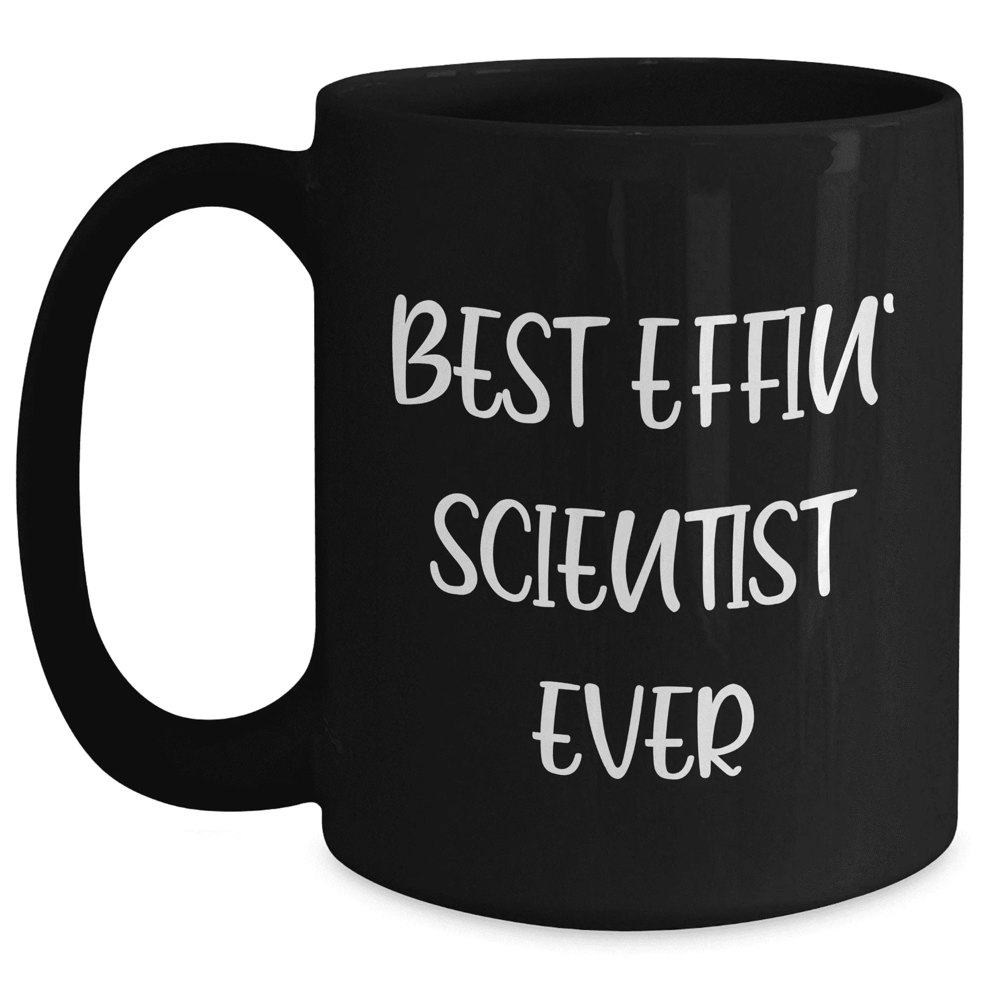 Funny Scientist Gifts for Her, Best Effin' Scientist Ever Quote, Black Coffee Mug, Mother's Day Unique Gifts from Friends, Gifts for Scientist Women