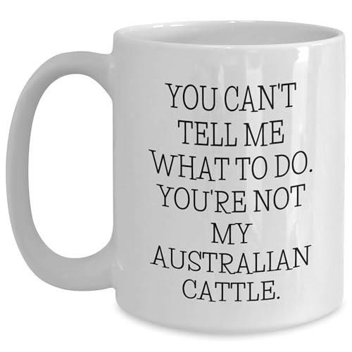 Australian Cattle Dog Lover's Funny Valentine's Day Unique Gift, You Can't Tell Me What To Do. You're Not My Australian Cattle., White Coffee Mug - Mallard Moon Gift Shop