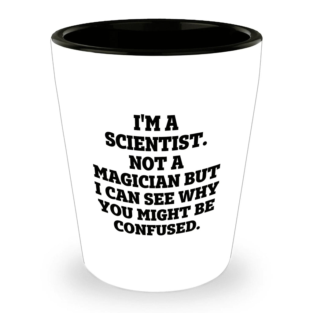 I'm a Scientist. Not a Magician – Funny Shot Glass for Scientists, Lab Techs, and STEM Geeks