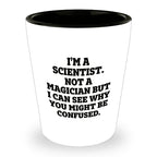 I'm a Scientist. Not a Magician – Funny Shot Glass for Scientists, Lab Techs, and STEM Geeks