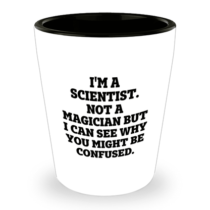 I'm a Scientist. Not a Magician – Funny Shot Glass for Scientists, Lab Techs, and STEM Geeks - Mallard Moon Gift Shop