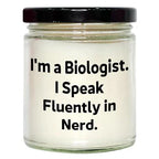 Christmas Unique Gifts for Biologists - I'm A Biologist. I Speak Fluently in Nerd. 9oz Vanilla Soy Candle, Hand-Poured, Soy Wax, Black Lid, Sublimation Printed