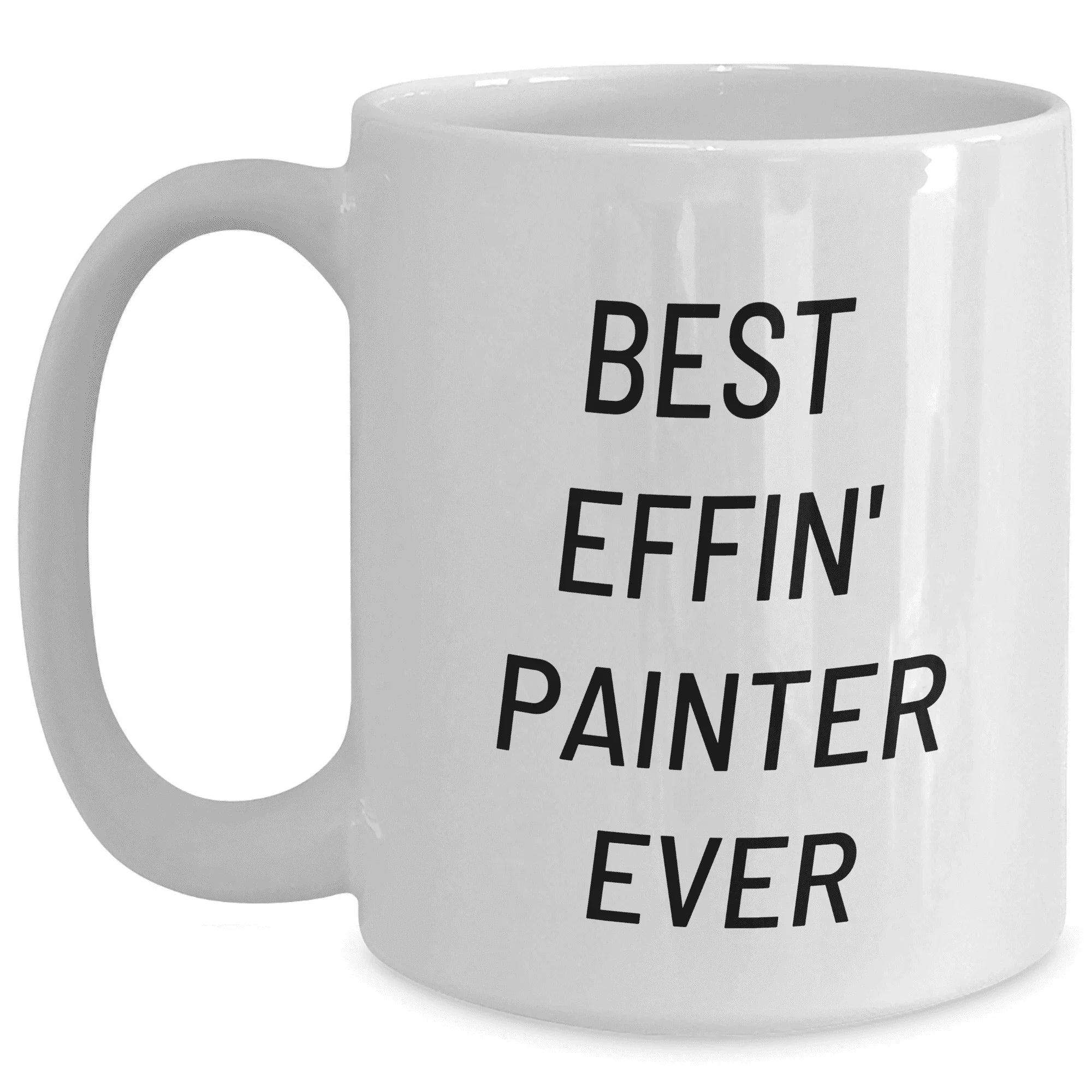 Funny Best Effin' Painter Ever White Ceramic Coffee Mug Gifts for Mom on Mother's Day from Wife Husband Partner to Painter Love Inspirational Funny Gifts