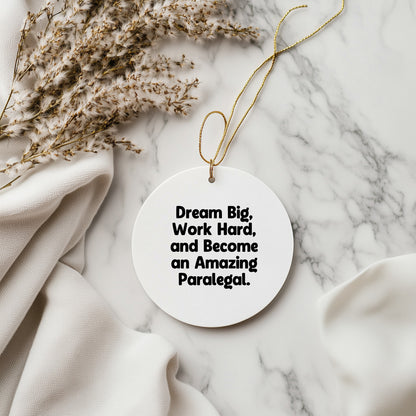 Paralegal Circle Ornament, Gifts from Men to Friends, 'Dream Big, Work Hard, And Become An Amazing Paralegal.' Inspirational Quote, Christmas Unique Gifts for Her