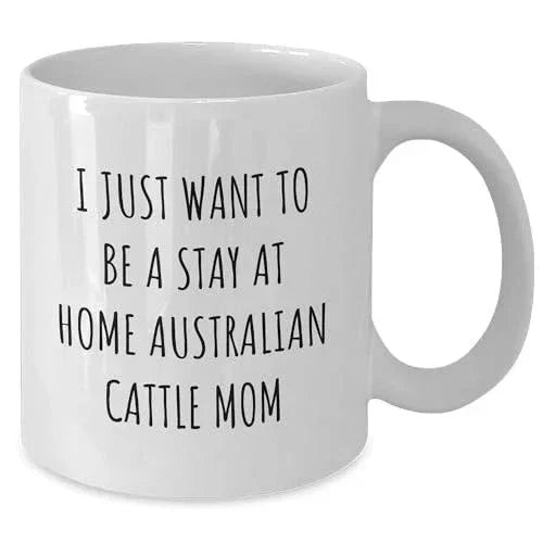 Funny Australian Cattle Dog Mom Gifts: Inspirational Stay At Home Quote White Coffee Mug for Australian Cattle Dog Lovers, Birthday Unique Gifts for Her, Unique Present from Mom to Daughter or Friend