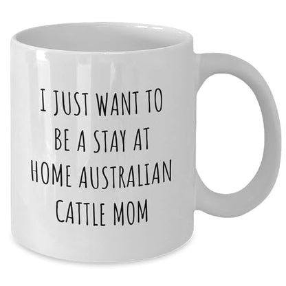 Funny Australian Cattle Dog Mom Gifts: Inspirational Stay At Home Quote White Coffee Mug for Australian Cattle Dog Lovers, Birthday Unique Gifts for Her, Unique Present from Mom to Daughter or Friend - Mallard Moon Gift Shop