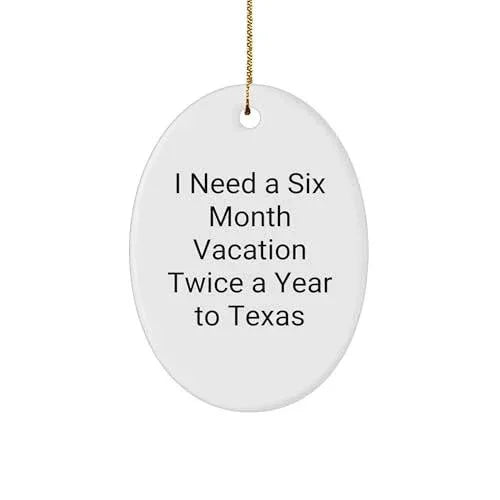 Texas Christmas Oval Ornament I Need A Six Month Vacation Twice A Year to Texas Gifts for Friends and Family