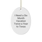 Texas Christmas Oval Ornament I Need A Six Month Vacation Twice A Year to Texas Gifts for Friends and Family
