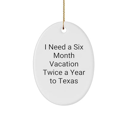 Texas Christmas Oval Ornament I Need A Six Month Vacation Twice A Year to Texas Gifts for Friends and Family
