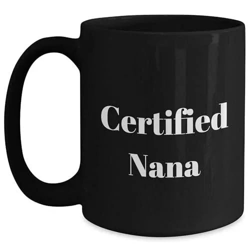 Funny Nana Gifts Black Coffee Mug for Birthday Christmas Celebration, 'Certified Nana' Quote, 11oz or 15oz, Microwave and Dishwasher Safe