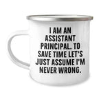 Spring Pet Products Assistant Principal Camping Mug Good Humor Gift from Friends for Birthday Celebration with Quote I Am an Assistant Principal to Save Time Let's Just Assume I'm Never Wrong