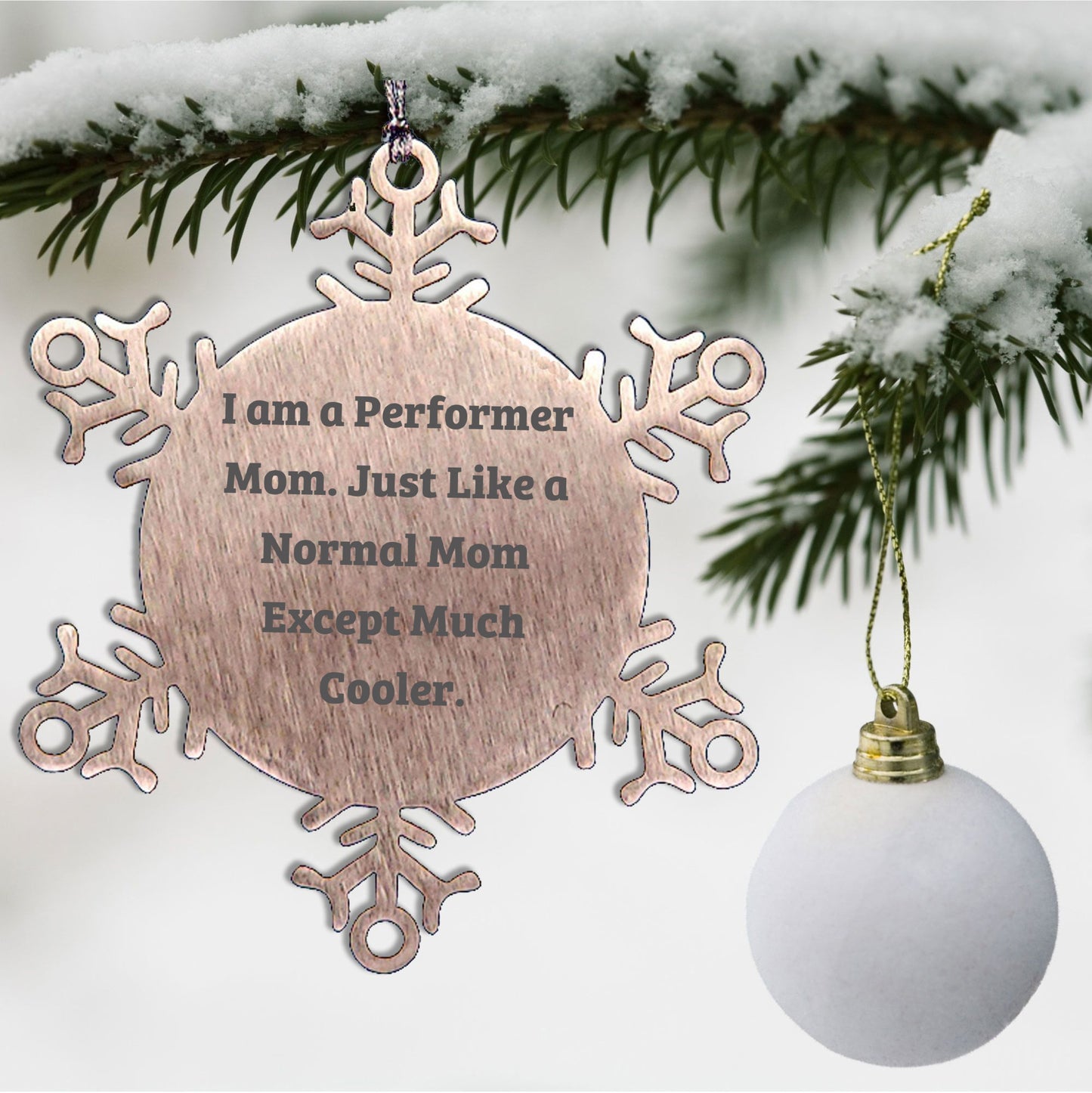 Funny Performer Mom Snowflake Ornament Gift from Men or Women to Performer Friends, Unique Christmas Unique Gifts for Mom, Inspirational Snowflake Ornament
