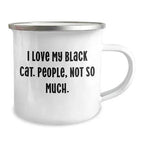 Spring Pet Products Gifts from Family and Friends - I Love My Black Cat, People Not So Much. - 12 oz Camping Mug for Birthday