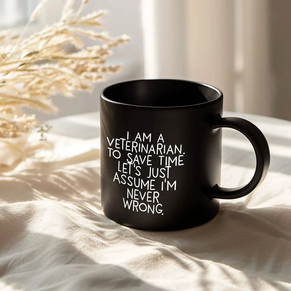 Funny Veterinarian Gifts, Veterinarian Black Coffee Mug, Christmas Morning Mug, I Am A Veterinarian. To Save Time Let's Just Assume I'm Never Wrong, Ideal Gift for Veterinarian Men or Women
