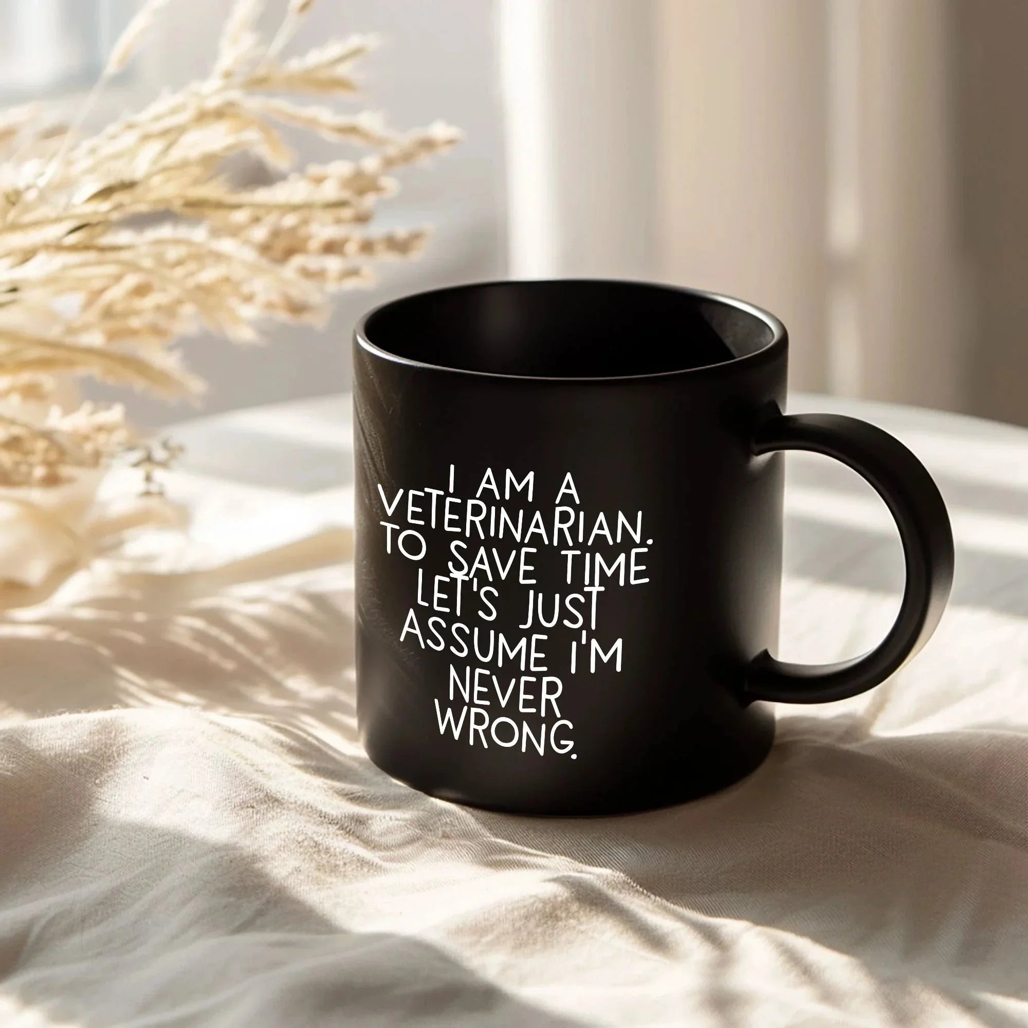 Funny Veterinarian Gifts, Veterinarian Black Coffee Mug, Christmas Morning Mug, I Am A Veterinarian. To Save Time Let's Just Assume I'm Never Wrong, Ideal Gift for Veterinarian Men or Women