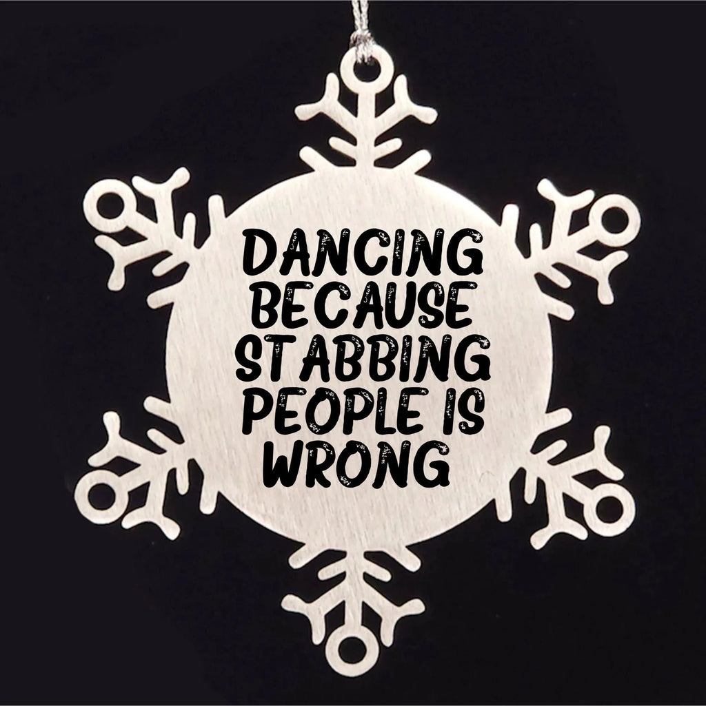 Dancing Gifts from Men to Women Friends Coworkers Family, Funny Snowflake Ornament for Christmas, 'Dancing Because Stabbing People Is Wrong.'